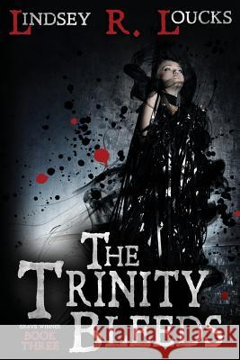 The Trinity Bleeds Lindsey R. Loucks 9781522878230 Createspace Independent Publishing Platform