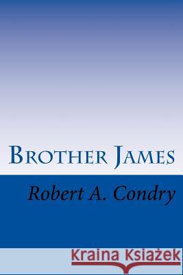 Brother James Robert a. Condry 9781522879176 Createspace Independent Publishing Platform