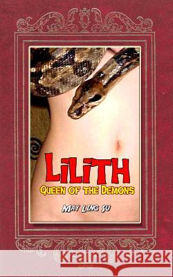 Lilith: Queen of the Demons May Ling Su 9781522879251 Createspace Independent Publishing Platform