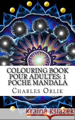 Colouring Book Pour Adultes: 1 Poche Mandala Charles Orlik 9781522880530 Createspace Independent Publishing Platform