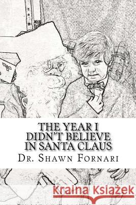 The Year I didn't Believe in Santa Claus Fornari, Shawn 9781522880707 Createspace Independent Publishing Platform