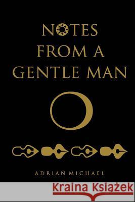 notes from a gentle man Adrian Michael 9781522881292 Createspace Independent Publishing Platform