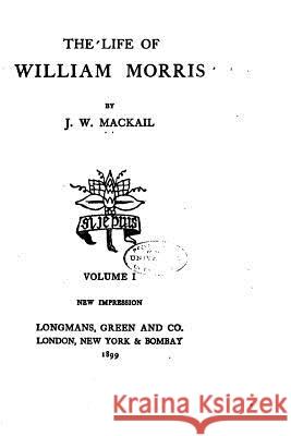 The Life of William Morris J. W. Mackail 9781522881841 Createspace Independent Publishing Platform