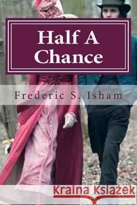 Half A Chance Hollybook                                Frederic S. Isham 9781522882466 Createspace Independent Publishing Platform