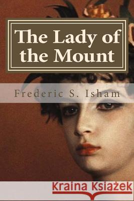 The Lady of the Mount Frederic S. Isham Hollybook 9781522882503 Createspace Independent Publishing Platform