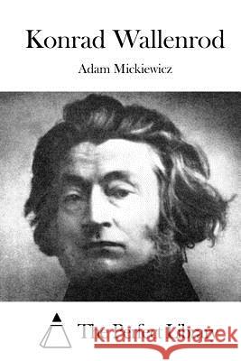 Konrad Wallenrod Adam Mickiewicz The Perfect Library 9781522883296 Createspace Independent Publishing Platform