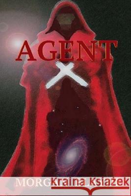 Agent X Morgan Blayde 9781522883838 Createspace Independent Publishing Platform