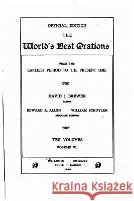 The world's best orations, from the earliest period to the present - Volume 6 Brewer, David J. 9781522883982 Createspace Independent Publishing Platform