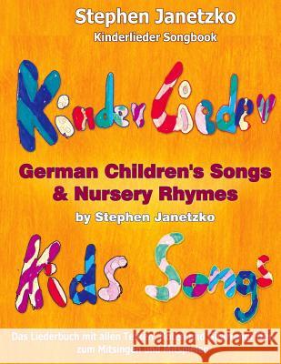 Kinderlieder Songbook - German Children's Songs & Nursery Rhymes - Kids Songs: Das Liederbuch mit allen Texten, Noten und Gitarrengriffen zum Mitsinge Janetzko, Stephen 9781522884170