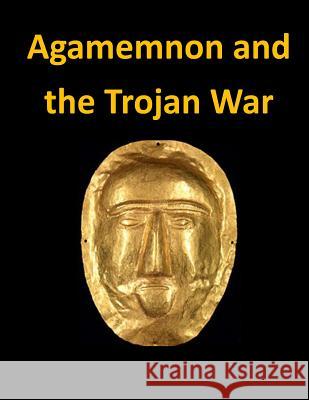 Agamemnon and the Trojan War Lydia Hoyt Farmer                        Penny Hill Press Inc 9781522884316 Createspace Independent Publishing Platform