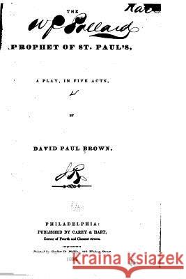 The Prophet of St. Paul's, A Play, in Five Acts Brown, David Paul 9781522884446 Createspace Independent Publishing Platform