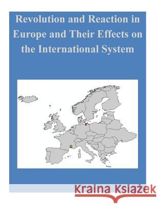 Revolution and Reaction in Europe and Their Effects on the International System Naval Postgraduate School                Penny Hill Press Inc 9781522884590 Createspace Independent Publishing Platform