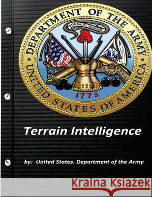 Terrain Intelligence by United States. Department of the Army United States Departmen 9781522884668 Createspace Independent Publishing Platform