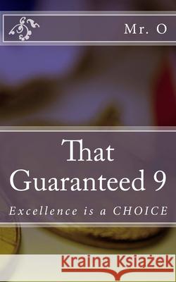That Guaranteed 9: Excellence is a CHOICE O. 9781522885047 Createspace Independent Publishing Platform