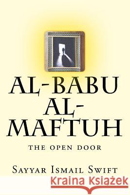 Al-Babu Al-Maftuh: the open door Swift, Sayyar Ismail 9781522885702 Createspace Independent Publishing Platform