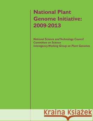 National Plant Genome Initiative: 2009-2013 Executive Office of the President        Penny Hill Press Inc 9781522885887 Createspace Independent Publishing Platform