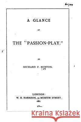 A Glance at the Passion-play Burton, Richard F. 9781522887102 Createspace Independent Publishing Platform