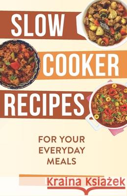 Slow Cooker Recipes: For Your Everyday Meals Les Ilagan 9781522887782 Createspace Independent Publishing Platform