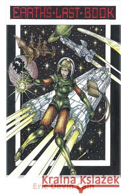 Earth's Last Book: Standard Edition Eric Devin Cain 9781522888581 Createspace Independent Publishing Platform