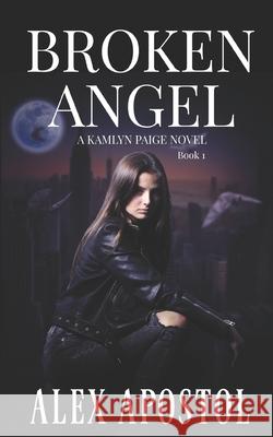 Broken Angel: A Kamlyn Paige Novel Alex Apostol 9781522888987