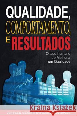 Qualidade, Comportamento, e Resultados: O lado humano da Melhoria em Qualidade Werner, Tom 9781522889465 Createspace Independent Publishing Platform