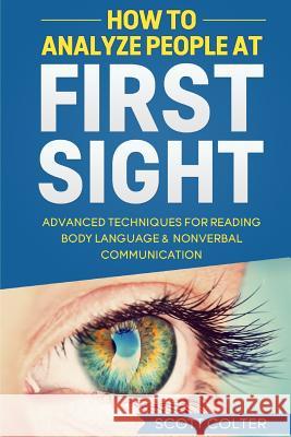 How to Analyze People at First Sight Scott Colter 9781522893097 Createspace Independent Publishing Platform