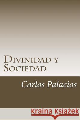 Divinidad y Sociedad Palacios, Carlos M. 9781522893608 Createspace Independent Publishing Platform