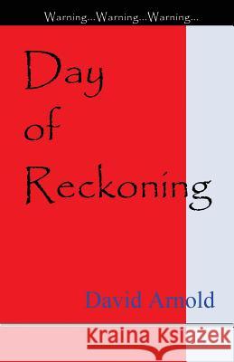 Day of Reckoning David R. Arnold 9781522893813 Createspace Independent Publishing Platform