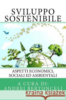 Sviluppo Sostenibile: Aspetti economici, sociali ed ambientali Bervar, Mitja 9781522894070 Createspace Independent Publishing Platform