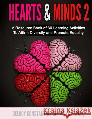 Hearts & Minds 2: A Resource Book of 30 Learning Activities To Affirm D Constantine-Simms, Delroy 9781522894087 Createspace Independent Publishing Platform