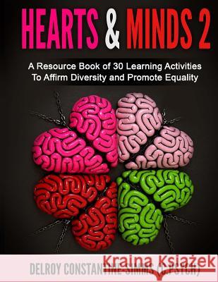 Hearts & Minds 2: A Resource Book of 30 Learning Activities To Affirm D Constantine-Simms, Delroy 9781522894087