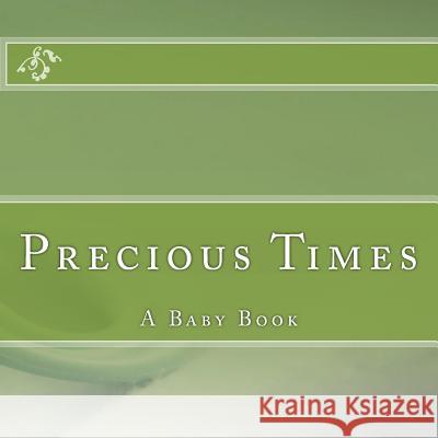 Precious Times: A Baby Book Diane Rose 9781522895640 Createspace Independent Publishing Platform