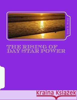 The Rising Of Day Star Power: Power Of The Dayspring on High Nurse Jr, John B. 9781522895732