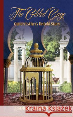 The Gilded Cage: Queen Esther's untold story Brownstein, Sorele 9781522897132