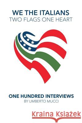 We the Italians. Two flags, One heart. One hundred interviews about Italy and the US Mucci, Umberto 9781522898702