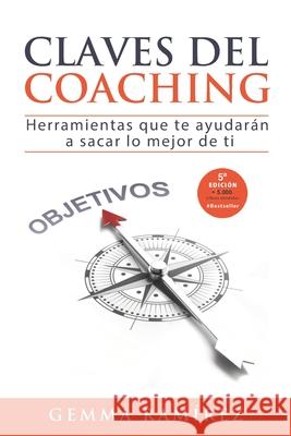 Claves del coaching: Herramientas que te ayudaran a sacar lo mejor de ti Ramirez, Gemma 9781522899174 Createspace Independent Publishing Platform