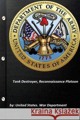 Tank Destroyer, Reconnaissance Platoon United States Wa 9781522899822 Createspace Independent Publishing Platform