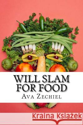 Will Slam For Food Zechiel, Ava 9781522899877 Createspace Independent Publishing Platform