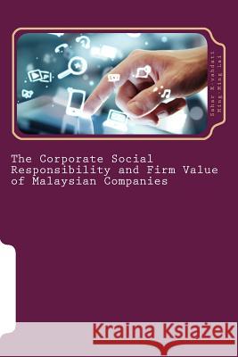 The Corporate Social Responsibility and Firm Value of Malaysian Companies Sahar E-Vahdati Ming-Ming Lai 9781522900016 Createspace Independent Publishing Platform
