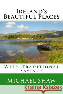 Ireland's Beautiful Places: With Traditional Sayings Michael Shaw 9781522901174