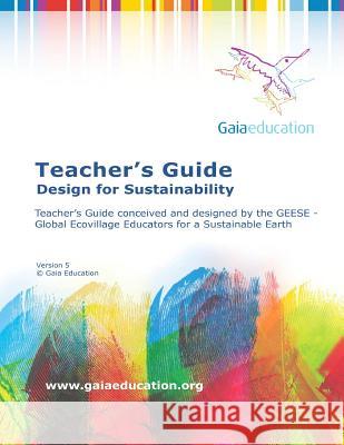 The Gaia Education Teacher's Guide: Design for Sustainability Gaia Education Fellowship for Intentiona 9781522901181 Createspace Independent Publishing Platform