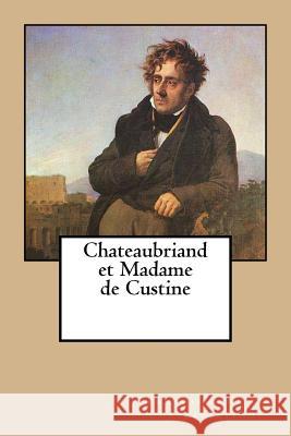 Chateaubriand et Madame de Custine Ballin, G-Ph 9781522901587 Createspace Independent Publishing Platform