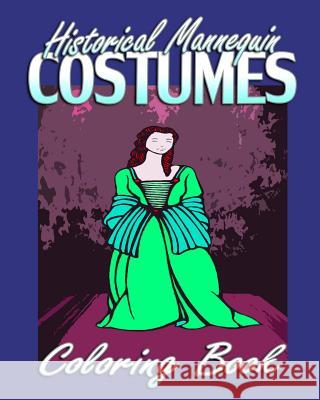 Historical Mannequin Costumes (Coloring Book) Costume Fantasy Coloring 9781522901969