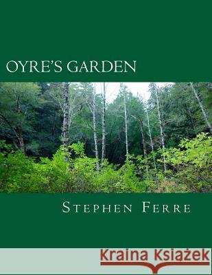 Oyre's Garden: Tableau for orchestra Ferre, Stephen 9781522903338 Createspace Independent Publishing Platform