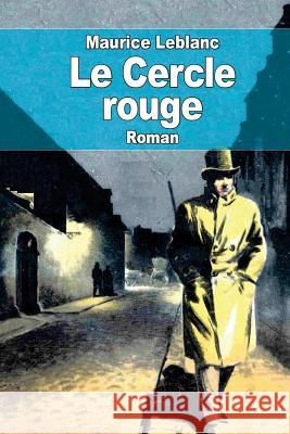 Le Cercle rouge LeBlanc, Maurice 9781522903536 Createspace Independent Publishing Platform