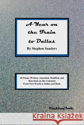 A Year on the Train to Dallas Stephen Sanders 9781522905301 Createspace Independent Publishing Platform