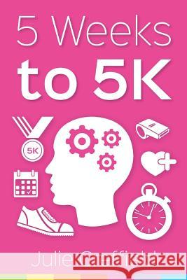 5 Weeks to 5K Creffield, Julie 9781522905325 Createspace Independent Publishing Platform