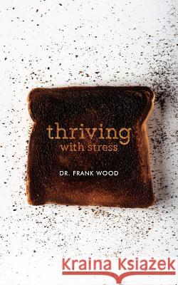 Thriving with Stress Dr Frank Wood 9781522905479