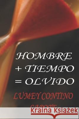 Hombre+Tiempo=Olvido Contino Capote, Lumey 9781522906353 Createspace Independent Publishing Platform