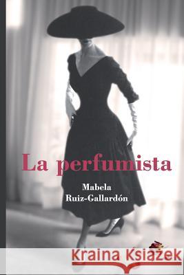 la perfumista Ruiz-Gallardon, Mabela 9781522906599 Createspace Independent Publishing Platform